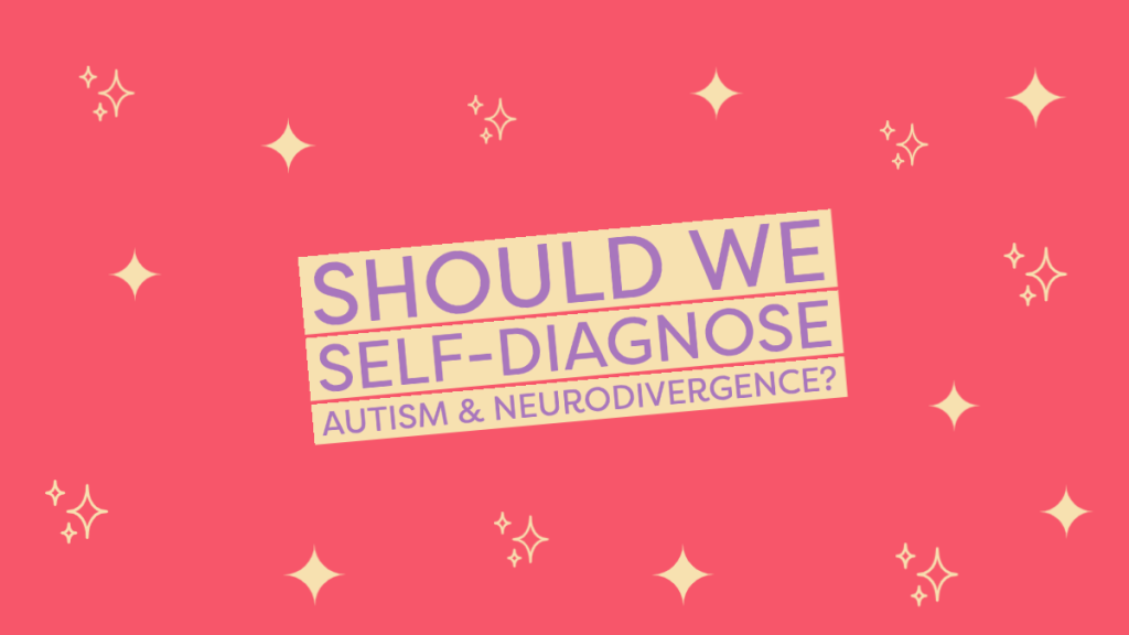Should we self-diagnose Autism & Neurodivergence?
